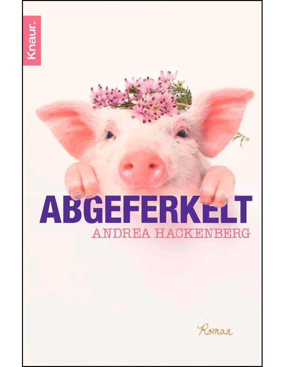 Abgeferkelt: Roman