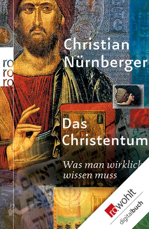 Das Christentum: Was man wirklich wissen muss